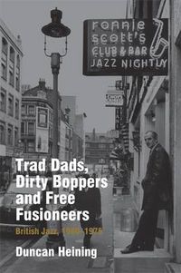 Cover image for Trad Dads, Dirty Boppers and Free Fusioneers: British Jazz, 1960-1975