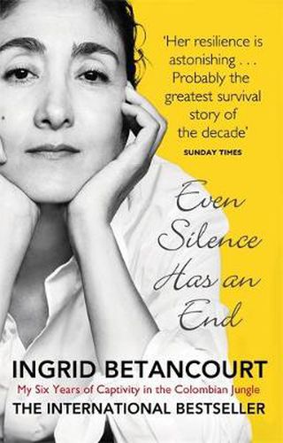 Cover image for Even Silence Has An End: My Six Years of Captivity in the Colombian Jungle