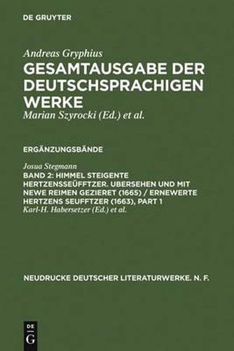 Himmel Steigente Hertzensseufftzer. Ubersehen Und Mit Newe Reimen Gezieret (1665) / Ernewerte Hertzens Seufftzer (1663): Kritische Ausgabe Der Vorlage Fur Andreas Gryphius' Bearbeitung