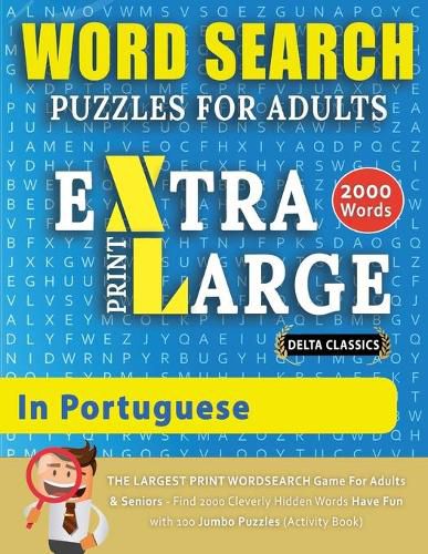 Cover image for WORD SEARCH PUZZLES EXTRA LARGE PRINT FOR ADULTS IN PORTUGUESE - Delta Classics - The LARGEST PRINT WordSearch Game for Adults And Seniors - Find 2000 Cleverly Hidden Words - Have Fun with 100 Jumbo Puzzles (Activity Book)