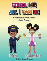 Cover image for Color Me All I Can Be: Coloring & Activity Book About Careers