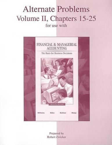 Cover image for Alternate Problems, Volume II, Chapters 15-25 for Use with Financial & Managerial Accounting: The Basis for Business Decisions