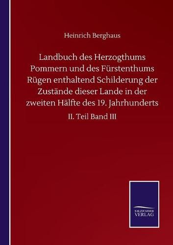 Cover image for Landbuch des Herzogthums Pommern und des Furstenthums Rugen enthaltend Schilderung der Zustande dieser Lande in der zweiten Halfte des 19. Jahrhunderts: II. Teil Band III