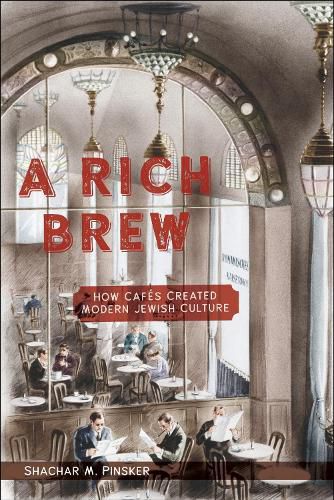 Cover image for A Rich Brew: How Cafes Created Modern Jewish Culture