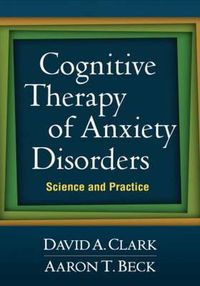 Cover image for Cognitive Therapy of Anxiety Disorders: Science and Practice