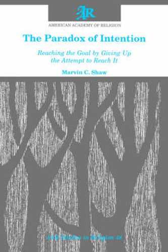 Cover image for The Paradox of Intention: Reaching the Goal by Giving Up the Attempt to Reach It