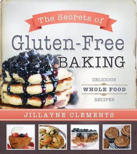 Cover image for The Secrets of Gluten-Free Baking: Delicious Whole Food Recipes