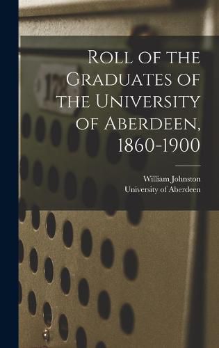 Cover image for Roll of the Graduates of the University of Aberdeen, 1860-1900