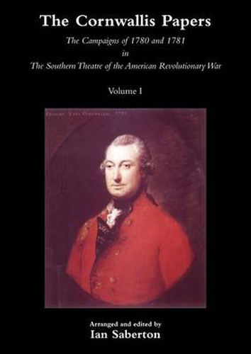 Cover image for CORNWALLIS PAPERSThe Campaigns of 1780 and 1781 in The Southern Theatre of the American Revolutionary War Vol 1