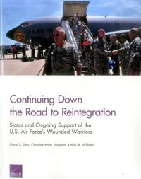 Cover image for Continuing Down the Road to Reintegration: Status and Ongoing Support of the U.S. Air Force's Wounded Warriors