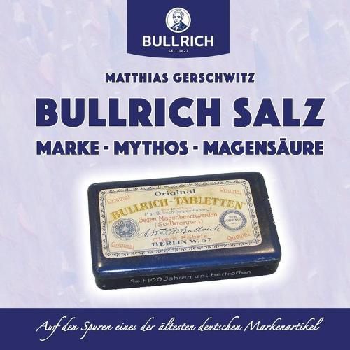 Cover image for Bullrich Salz - Marke Mythos Magensaure: Auf den Spuren eines der altesten deutschen Markenartikel