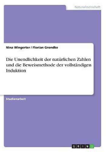 Die Unendlichkeit Der Naturlichen Zahlen Und Die Beweismethode Der Vollstandigen Induktion