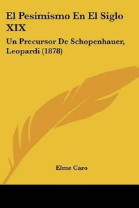 Cover image for El Pesimismo En El Siglo XIX: Un Precursor de Schopenhauer, Leopardi (1878)