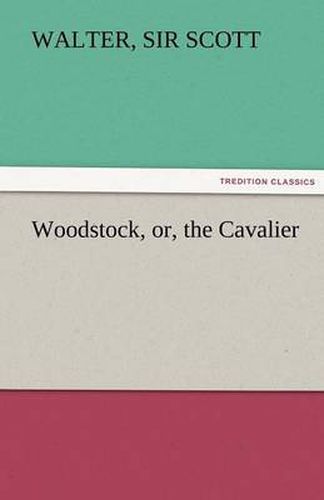 Cover image for Woodstock, Or, the Cavalier
