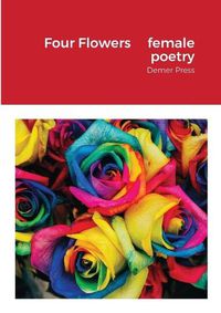 Cover image for Four Flowers, female poetry