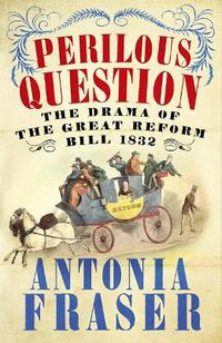 Cover image for Perilous Question: The Drama of the Great Reform Bill 1832