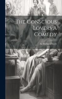 Cover image for The Conscious Lovers A Comedy