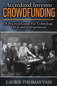 Cover image for Accredited Investor CrowdFunding: A Practical Guide For Technology CEOs and Entrepreneurs