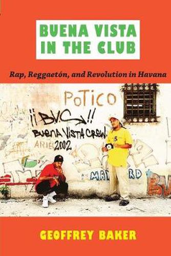 Cover image for Buena Vista in the Club: Rap, Reggaeton, and Revolution in Havana