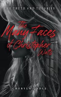 Cover image for The Many Faces of Christopher Watts