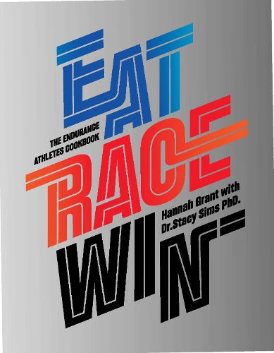 Cover image for Eat Race Win: The Endurance's Athletes Cookbook