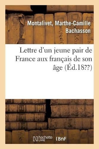 Lettre d'Un Jeune Pair de France Aux Francais de Son Age