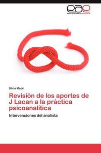 Cover image for Revision de los aportes de J Lacan a la practica psicoanalitica