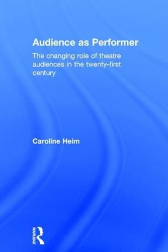 Cover image for Audience as Performer: The changing role of theatre audiences in the twenty-first century