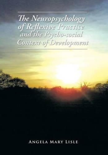 Cover image for The Neuropsychology of Reflexive Practice and the Psycho-social Context of Development