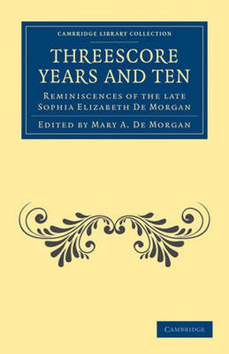 Cover image for Threescore Years and Ten: Reminiscences of the Late Sophia Elizabeth De Morgan