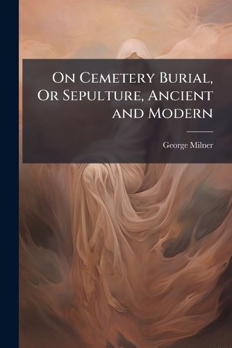 Cover image for On Cemetery Burial, or Sepulture, Ancient and Modern