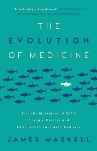 Cover image for The Evolution of Medicine: Join the Movement to Solve Chronic Disease and Fall Back in Love with Medicine