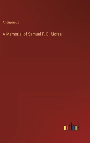 A Memorial of Samuel F. B. Morse