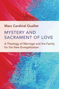 Cover image for Mystery and Sacrament of Love: A Theology of Marriage and the Family for the New Evangelization