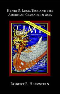 Cover image for Henry R. Luce, Time, and the American Crusade in Asia