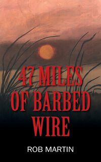 Cover image for 47 Miles of Barbed Wire