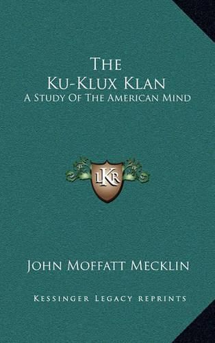 Cover image for The Ku-Klux Klan: A Study of the American Mind