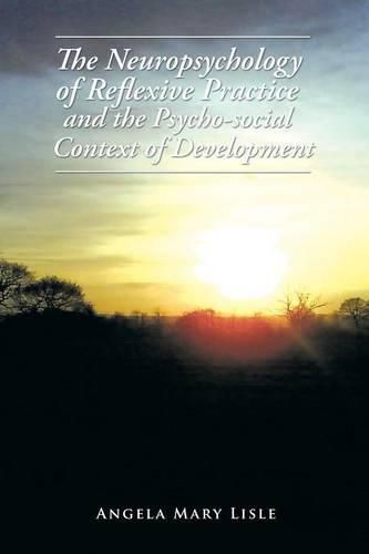 Cover image for The Neuropsychology of Reflexive Practice and the Psycho-social Context of Development