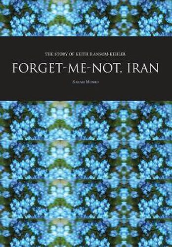 Cover image for Forget-Me-Not, Iran: The Story of Keith Ransom-Kehler