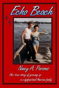 Cover image for Echo Beach: Nancy Parsons, Her true story of growing up in a dysfunctional American family