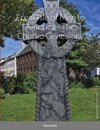 Cover image for From Isle of Man to America - The Churko Genealogy