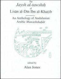 Cover image for The Jaysh al-tawshih of Lisan al-Din ibn al-Khatib: An anthology of Andalusian Arabic Muwashshahat