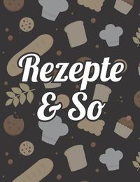 Cover image for Rezepte & So: Kochbuch fur deine Lieblingsgerichte zum Selberschreiben - Mit praktischer Vorlage