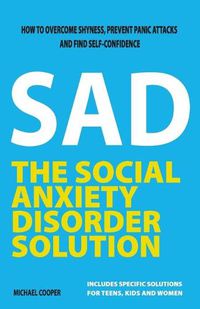 Cover image for The Social Anxiety Disorder Solution: How to overcome shyness, prevent panic attacks and find self-confidence