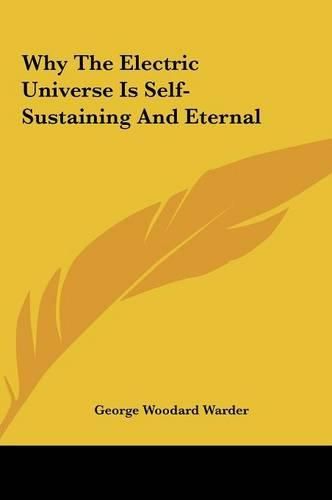 Cover image for Why the Electric Universe Is Self-Sustaining and Eternal Why the Electric Universe Is Self-Sustaining and Eternal