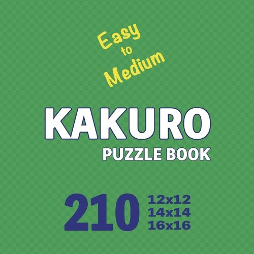 Cover image for Kakuro Puzzle Book 210 Games Easy to Medium