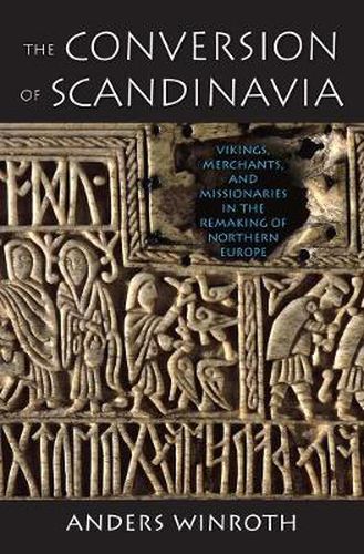 Cover image for The Conversion of Scandinavia: Vikings, Merchants, and Missionaries in the Remaking of Northern Europe