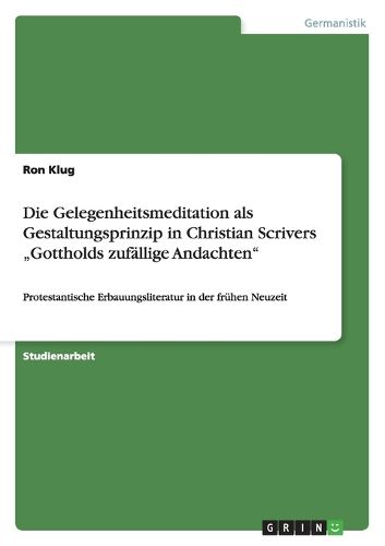 Cover image for Die Gelegenheitsmeditation als Gestaltungsprinzip in Christian Scrivers  Gottholds zufallige Andachten: Protestantische Erbauungsliteratur in der fruhen Neuzeit