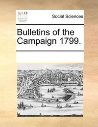 Cover image for Bulletins of the Campaign 1799.