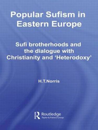 Cover image for Popular Sufism in Eastern Europe: Sufi Brotherhoods and the Dialogue with Christianity and 'Heterodoxy